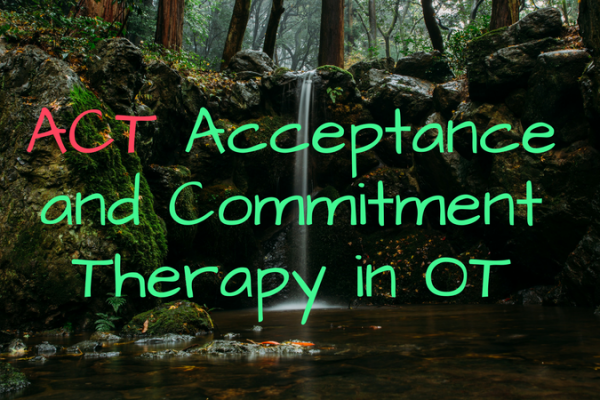 ACT Acceptance and Commitment Therapy in OT