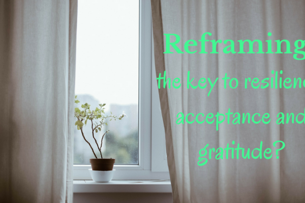Reframing: the key to resilience, acceptance and gratitude?