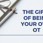 The Gifts of Being Your Own OT
